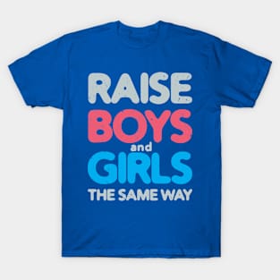 Raise Boys and Girls The Same Way #3 T-Shirt